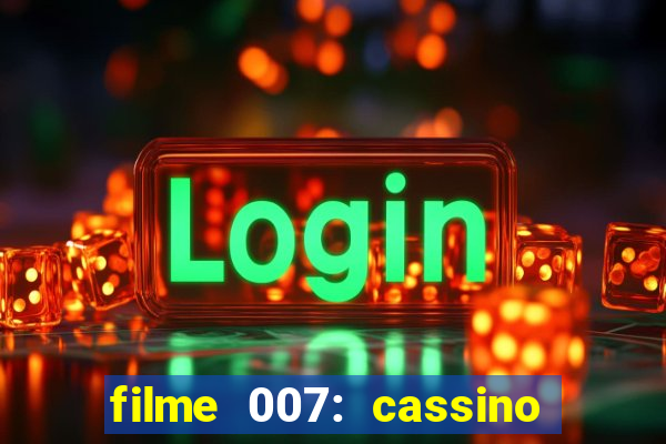 filme 007: cassino royale completo dublado